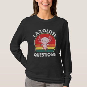 I Axolotl Fragen Niedlich Axolotl T-Shirt