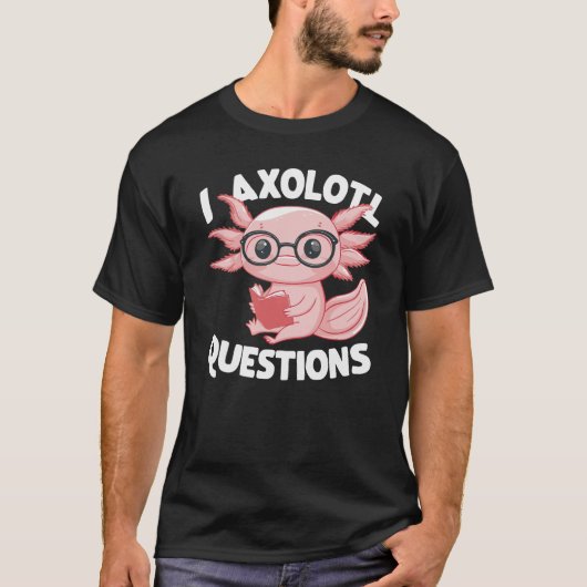 I Axolotl Fragen Niedlich Axolotl T-Shirt (Vorderseite)