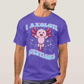 I Axolotl Fragen Niedlich Axolotl T-Shirt