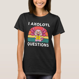 I Axolotl Fragen Niedlich Axolotl T-Shirt