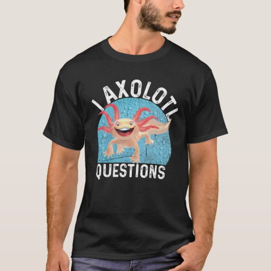 I Axolotl Fragen Niedlich Axolotl T-Shirt (Vorderseite)