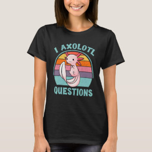 I Axolotl Fragen Niedlich Axolotl Vintag Axolotl G T-Shirt