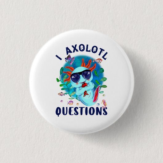 I Axolotl Fragen, Niedliches Axolotl Zitat Button (Vorderseite)