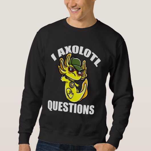 I Axolotl-Fragen Sweatshirt (Vorderseite)