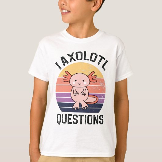 I Axolotl-Fragen T-Shirt (Vorderseite)
