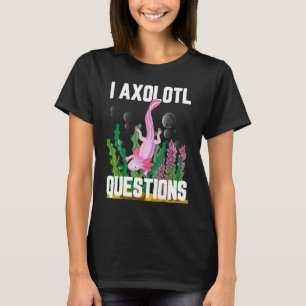 I Axolotl-Fragen T-Shirt