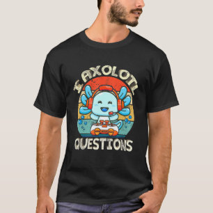 I Axolotl Question Funny Video Game Axolotl Animal T-Shirt