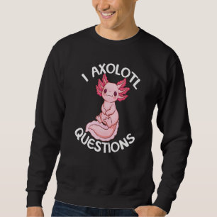 I Axolotl Questions Amphibien Sweatshirt