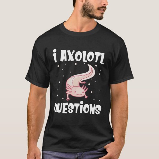 I Axolotl Questions Axolotl T-Shirt (Vorderseite)