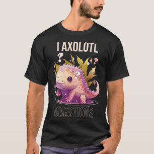 I Axolotl Questions Axolotl Whisperer Mexican Walk T-Shirt