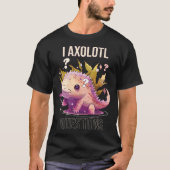 I Axolotl Questions Axolotl Whisperer Mexican Walk T-Shirt (Vorderseite)