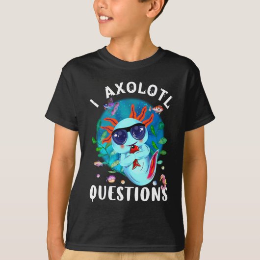 I Axolotl Questions, Cute Axolotl Quote T-Shirt (Vorderseite)