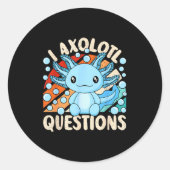 I Axolotl Questions Funny Axolotl Kawaii Men Women Runder Aufkleber (Vorderseite)