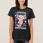 I Axolotl Questions Funny Cute Pun Design T-Shirt (Vorderseite)