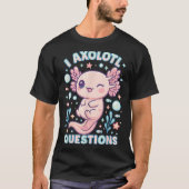 I Axolotl Questions Funny Cute Pun Design T-Shirt (Vorderseite)