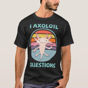 I Axolotl Questions Kawaii Anime Axolotl Gift Adul T-Shirt