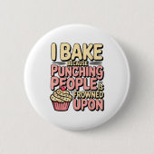 I Bake Because Punching People Is Frowned Un Baker Button (Vorderseite)