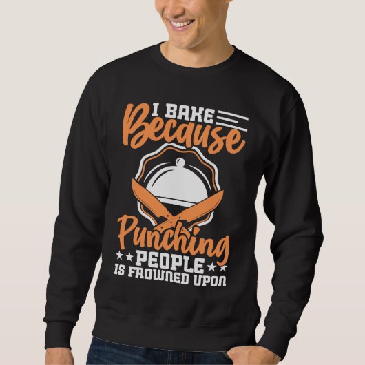 I Bake Because Punching People Is Frowned Upon Coo Sweatshirt (Vorderseite)
