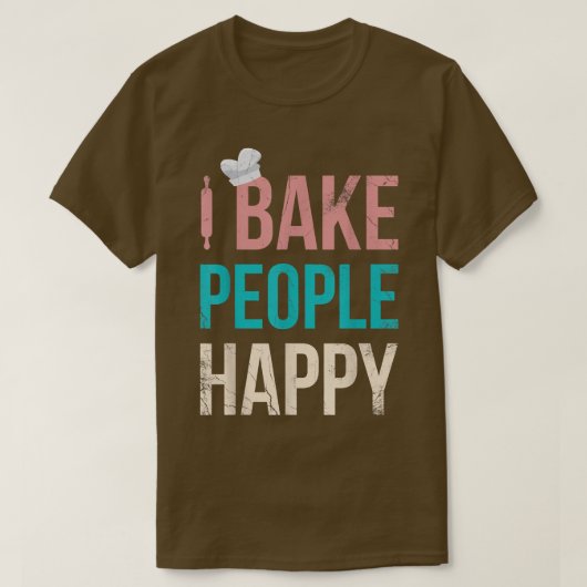 I Bake People Happy For Baker Or Baking Fans T-Shirt (Design vorne)