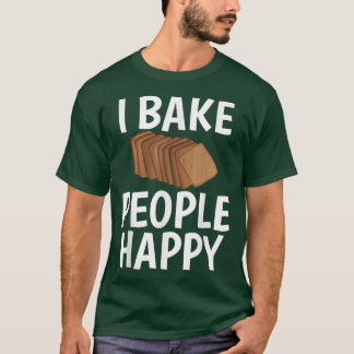 I Bake People Happy Spaß Joke T-Shirt für das Back