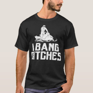 I Bang Ditches - Funny Snowmobiling Zitat Pun Humo T-Shirt