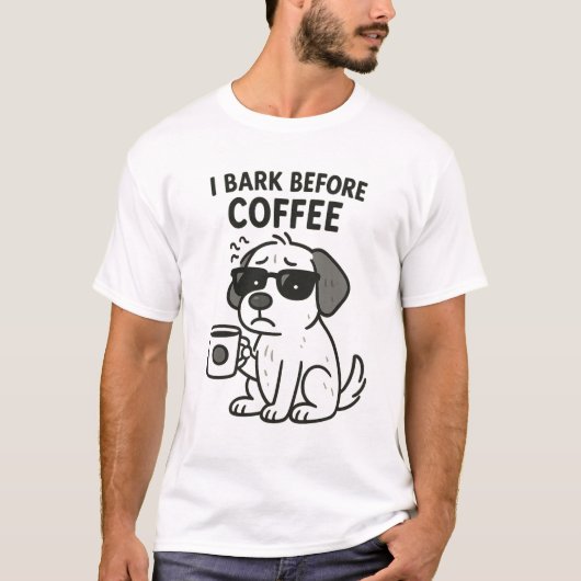 "I Bark Before Coffee" - Funny Dog Lover T - Shirt (Vorderseite)