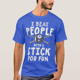 I Beat People With A Stick For Fun Cue Sports Pool T-Shirt