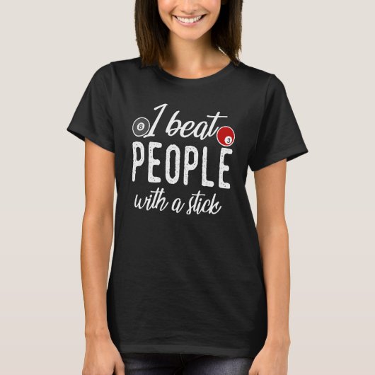 I Beat People With A Stick Pun Joke Pool Billiard T-Shirt (Vorderseite)