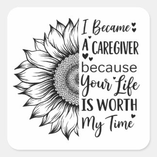 I Became a Caregiver Because Your Life Is Worth My Quadratischer Aufkleber