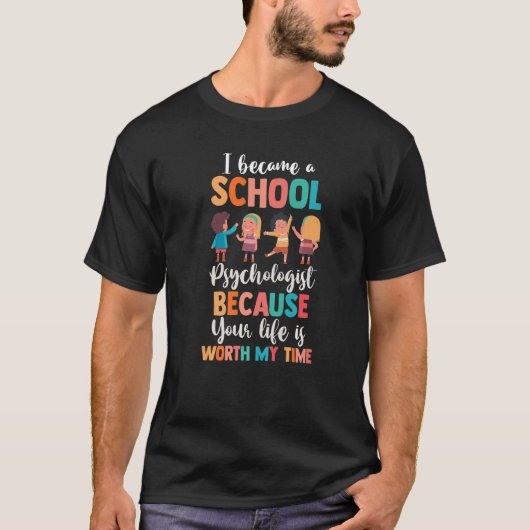 I Became A School Psychologist Because Life Is Wor T-Shirt (Vorderseite)