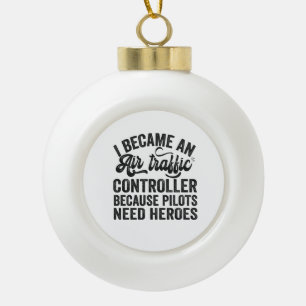 I Became An Air Traffic Controller Because Pilots Keramik Kugel-Ornament