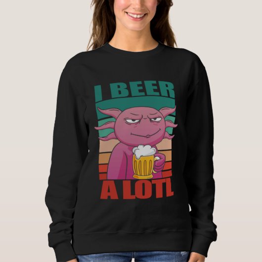 I Beer a lotl   Drinking Axolotl  2 Sweatshirt (Vorderseite)