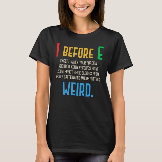 I Before E English Grammar Exceptions To The Rule T-Shirt (Vorderseite)