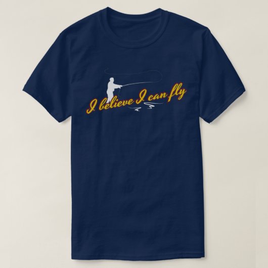 I Believe I Can Fly Funny Fly Fishing  T-Shirt (Design vorne)