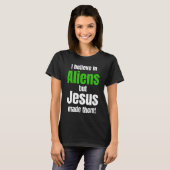 I believe in Aliens but Jesus made them T-Shirt (Vorne ganz)