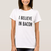 I believe in Bacon. T-Shirt (Vorderseite)