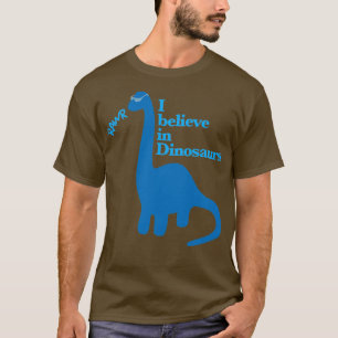 I Believe in Dinosaurs T-Shirt