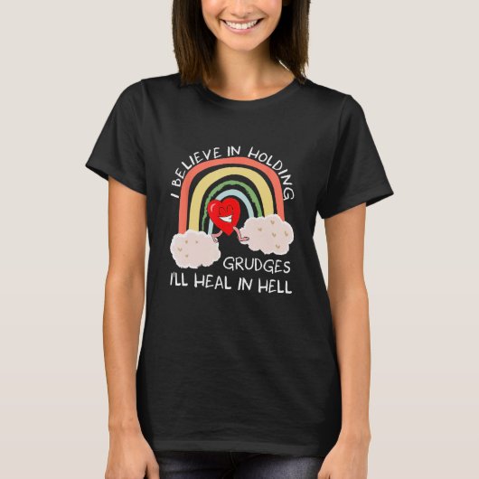 I Believe In Holding Grudges Iu2019ll Heal In Hell T-Shirt (Vorderseite)