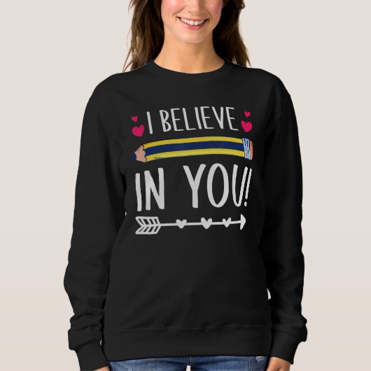 I Believe In You Proud Teacher Testing Day Inspira Sweatshirt (Vorderseite)