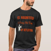 I Believe My House Is Haunted Everytime I Look In  T-Shirt (Vorderseite)