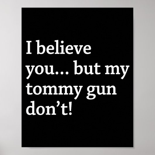 I Believe You... But My Tommy Gun Don’t!  Poster (Vorne)