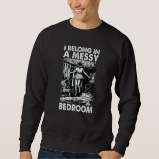 I Belong In A Messy Bedroom Family 1 Sweatshirt