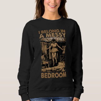 I Belong In A Messy Bedroom Family 2 Sweatshirt