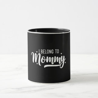 I Belong To Mommy Quote Design Love Mother's day  Tasse