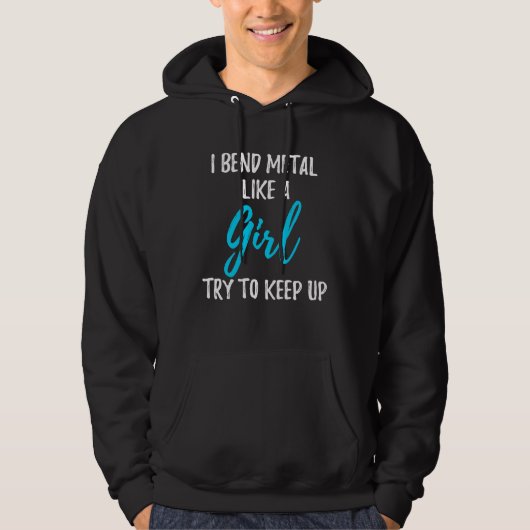 I Bend Metal Like A Girl Strong Woman Hoodie (Vorderseite)