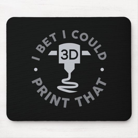 I Bet I Could Print That  Mousepad (Vorne)