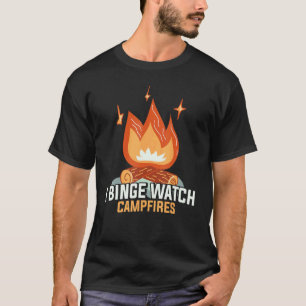 I Binge Watch Campfire Camping T-Shirt