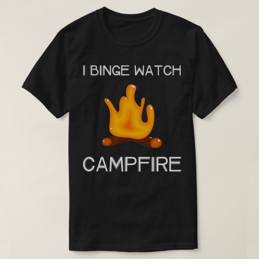 I Binge Watch Campfire  T-Shirt (Design vorne)