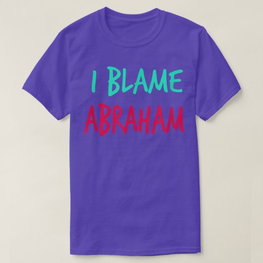 I Blame Abraham Friends First Name Buddy Nickname  T-Shirt (Design vorne)