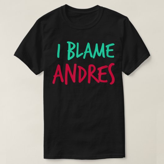 I Blame Andres Friends First Name Buddy Nickname  T-Shirt (Design vorne)